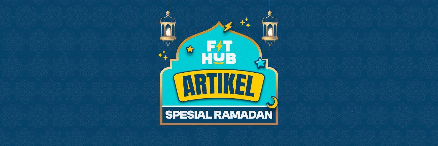 30 Hari Ramadan, 30 Artikel Tips Kebugaran, Asupan Nutrisi, dan Latihan